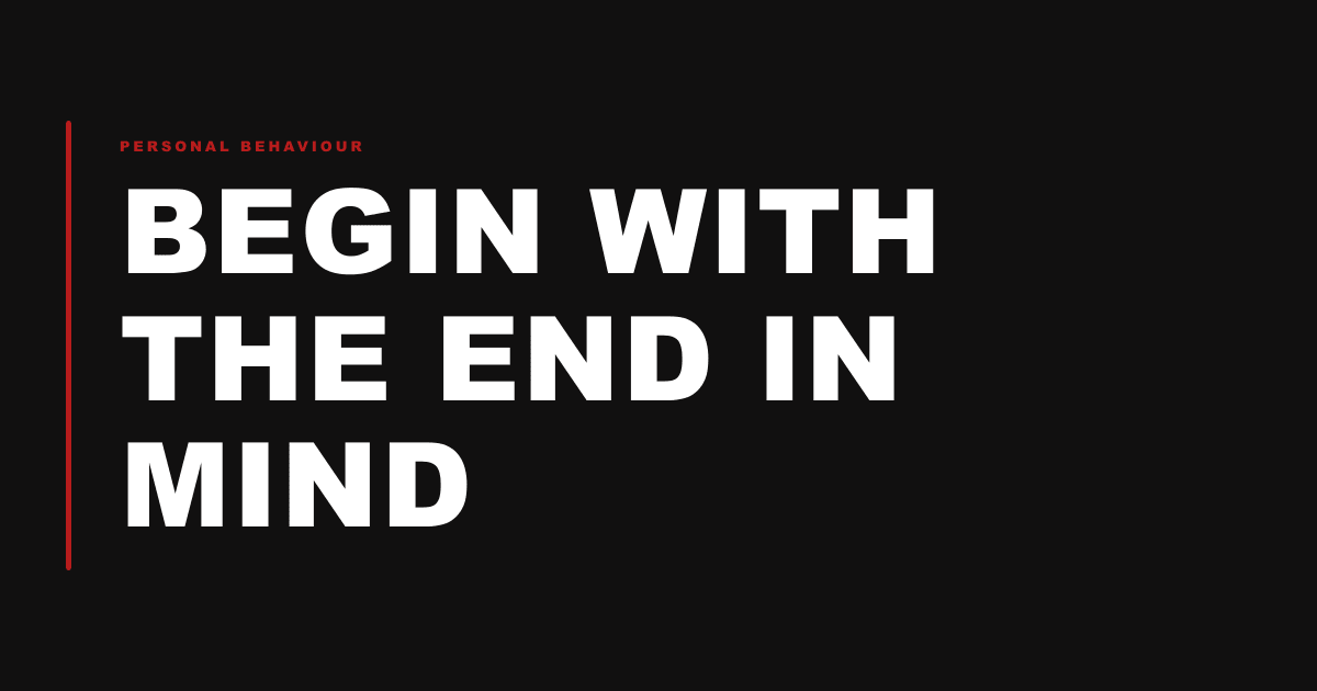Begin With the End in Mind