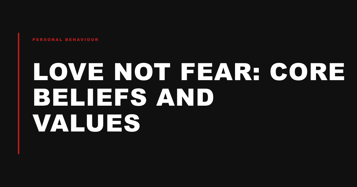 Love Not Fear: Core Beliefs and Values