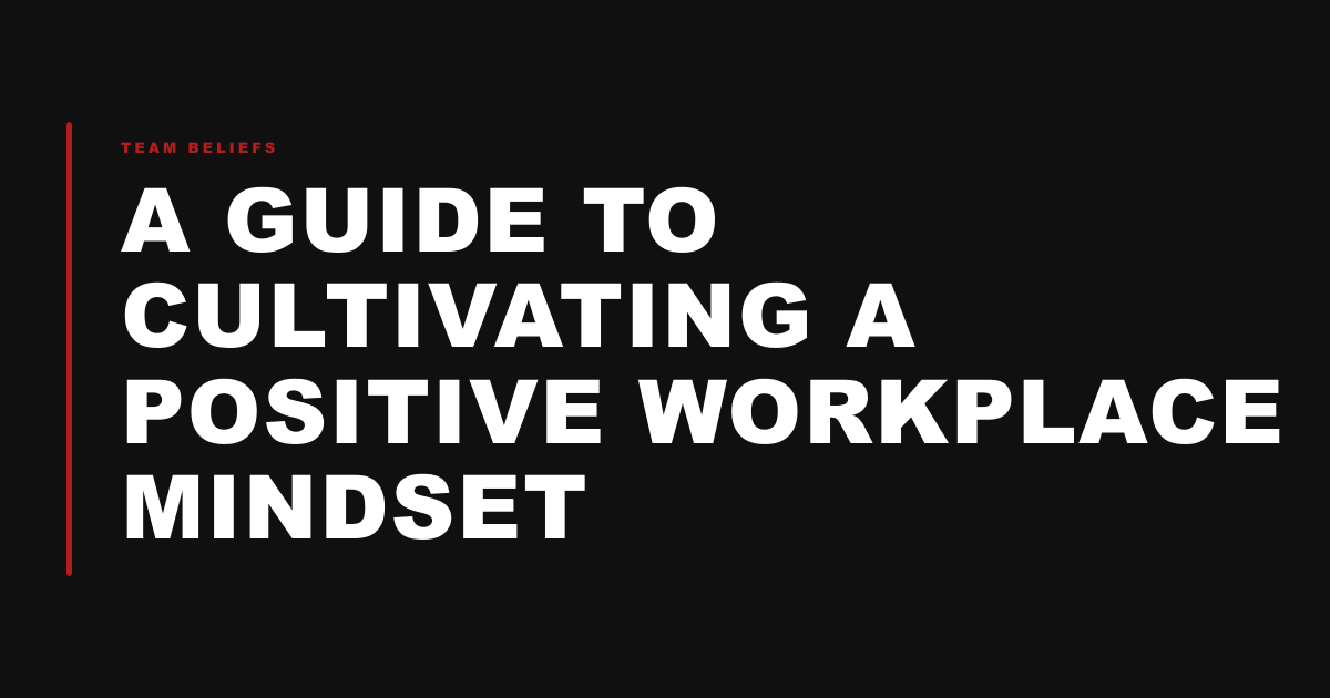 A Guide to Cultivating a Positive Workplace Mindset
