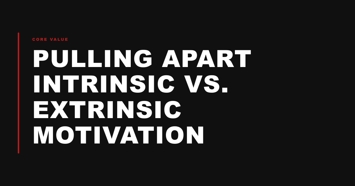 Pulling Apart Intrinsic vs. Extrinsic Motivation