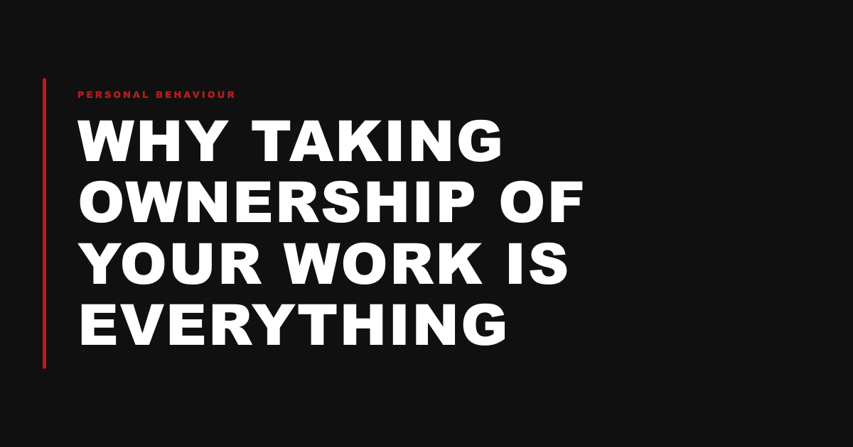 Why taking ownership of your work is everything