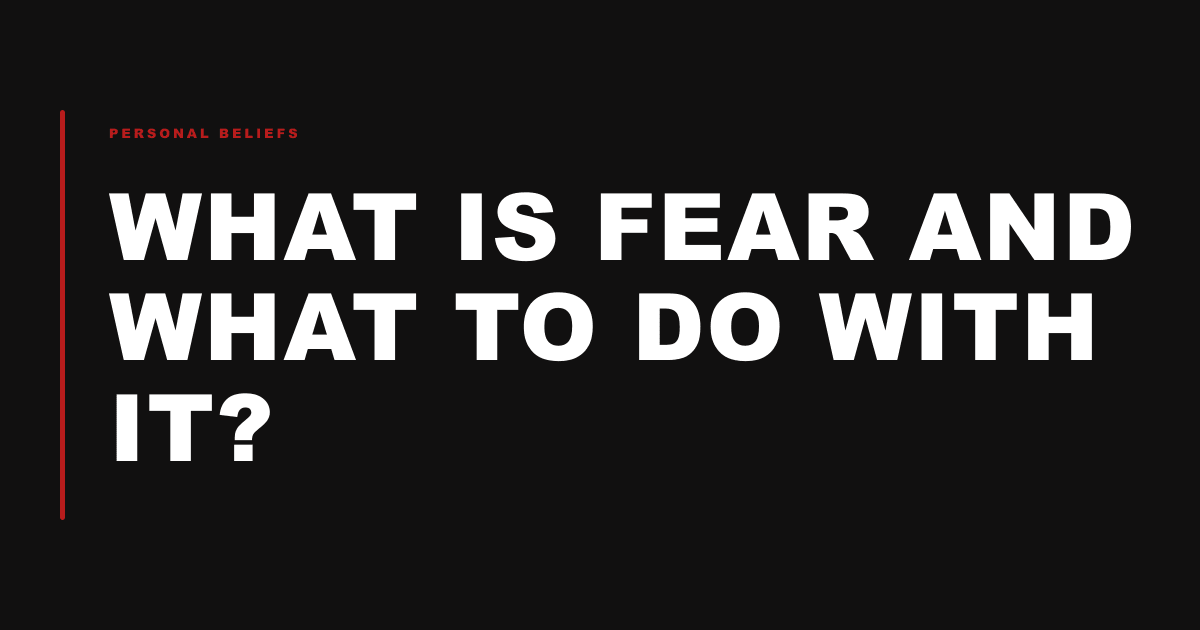 What Is Fear and What to Do With it?