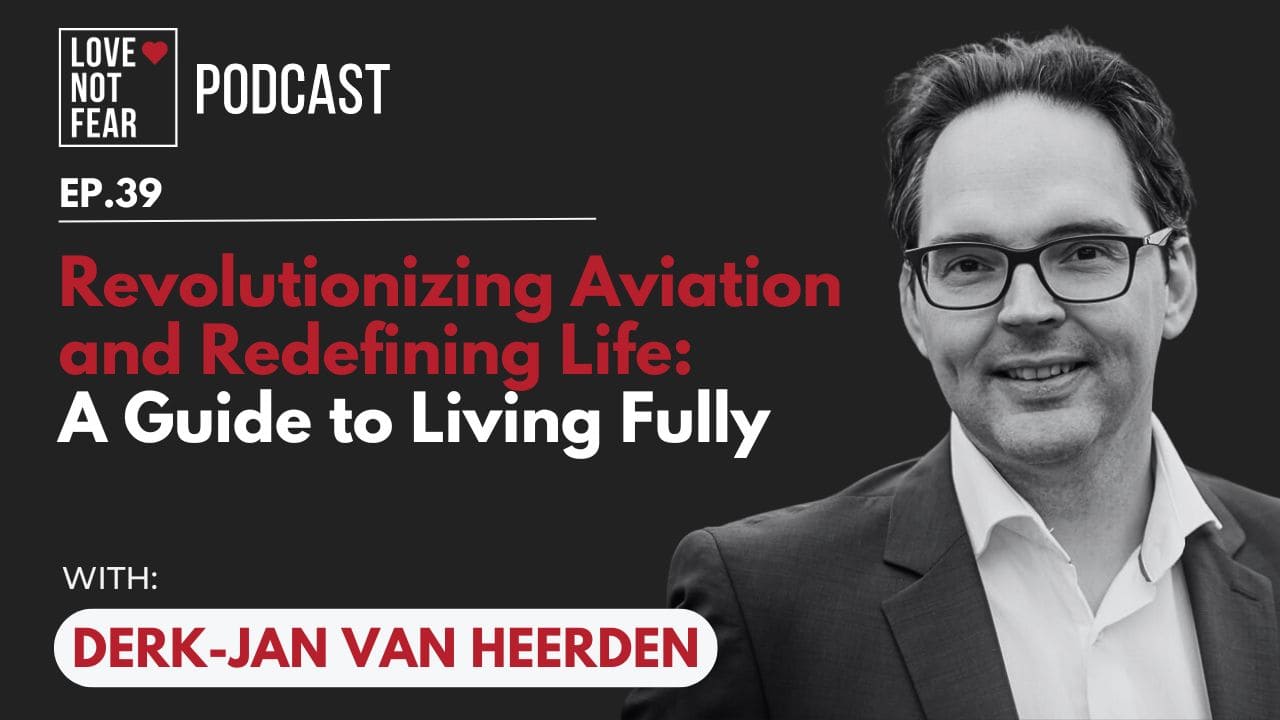Revolutionizing Aviation and Redefining Life: Derk-Jan van Heerden’s Guide to Living Fully