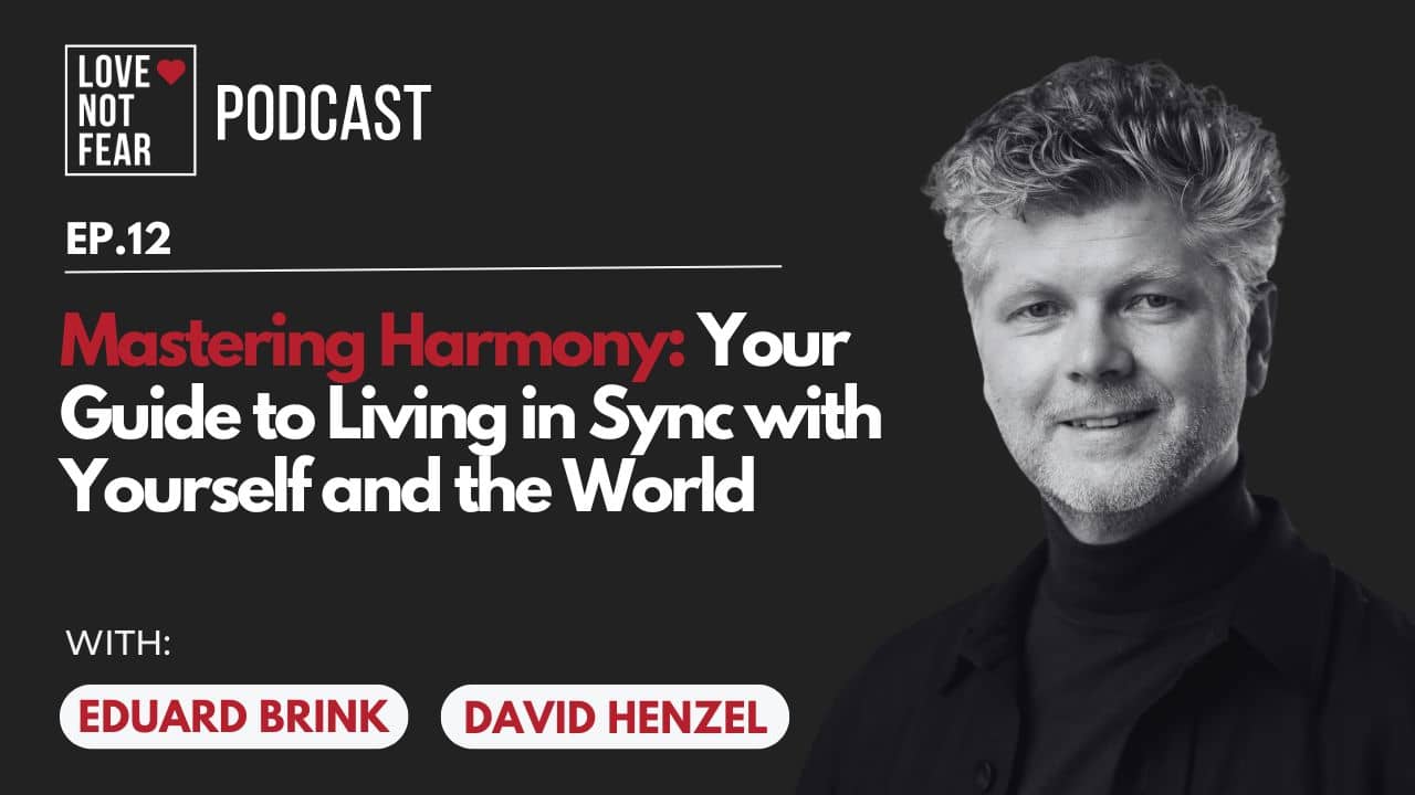 Mastering Harmony: Your Guide to Living in Sync with Yourself and the World with David Henzel and Eduard Brink