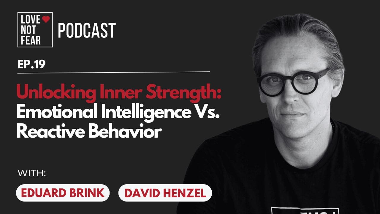Unlocking Inner Strength: Emotional Intelligence Vs. Reactive Behavior with David Henzel and Eduard Brink