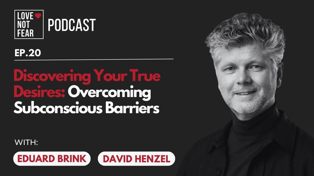 Discovering Your True Desires: Overcoming Subconscious Barriers with David Henzel and Eduard Brink