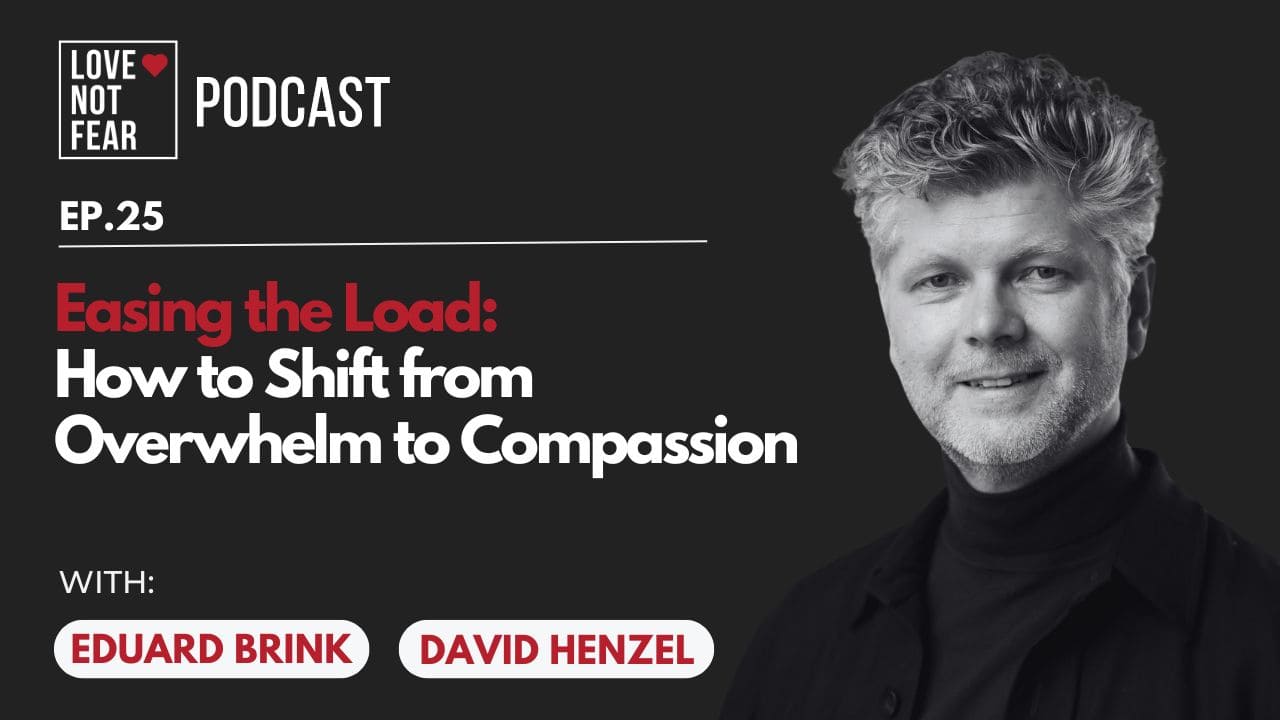 Easing the Load: How to Shift from Overwhelm to Compassion with David Henzel and Eduard Brink