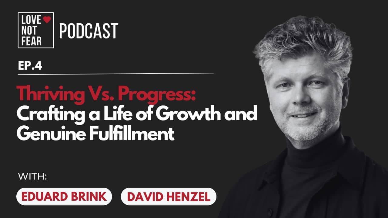 Thriving Vs. Progress: Crafting a Life of Growth and Genuine Fulfillment with David Henzel and Eduard Brink