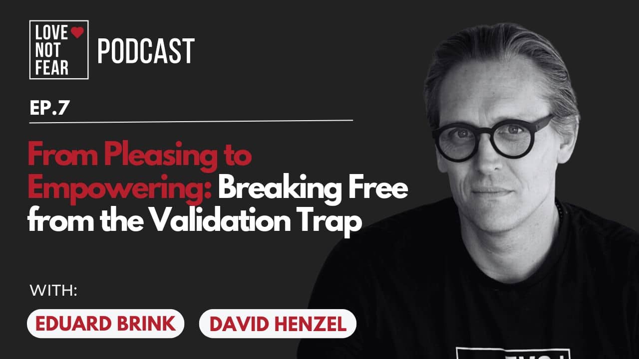 From Pleasing to Empowering: Breaking Free from the Validation Trap with David Henzel and Eduard Brink