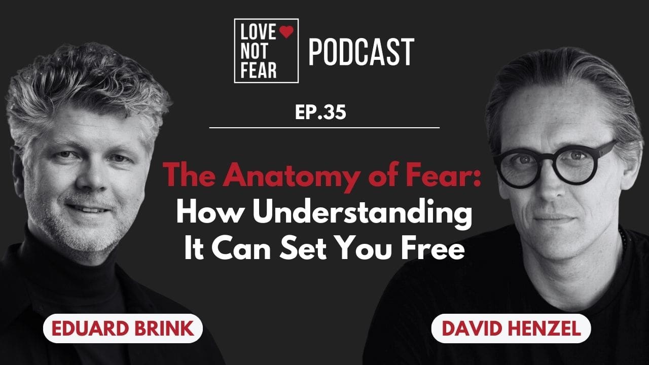 The Anatomy of Fear: How Understanding It Can Set You Free with David Henzel and Eduard Brink